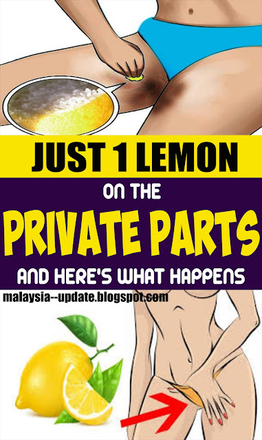 Utilize ONE LEMON FOR THE PRIVATE PARTS and SEE WHAT HAPPENS 