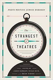 The Strangest of Theatres: Poets Writing Across Borders by Jared Hawkley
