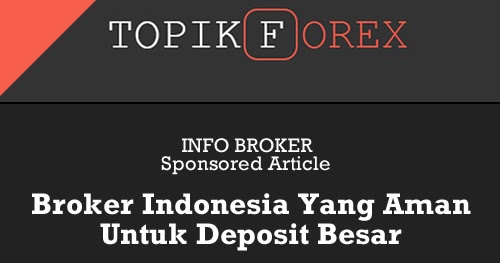 Broker Indonesia Yang Aman Untuk Deposit Dana Besar