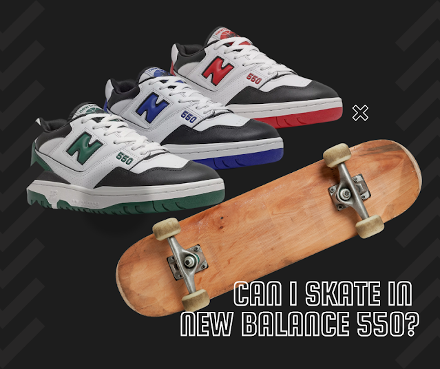 Can I Skate in New Balance 550?
