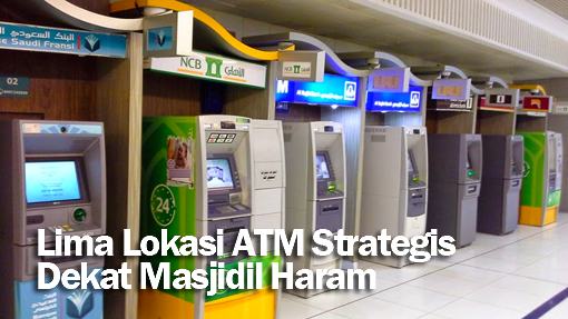 Lima Lokasi ATM Strategis Dekat Masjidil Haram