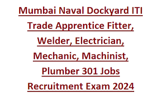 Mumbai Naval Dockyard ITI Trade Apprentice Fitter, Welder, Electrician, Mechanic, Machinist, Plumber 301 Jobs Recruitment Exam 2024