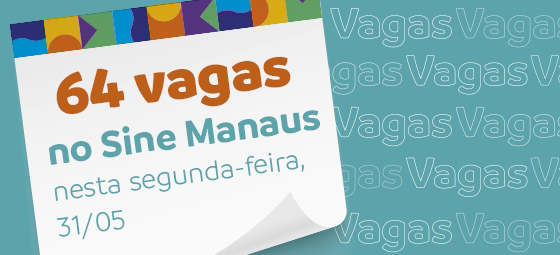 🔰🔰 Sine Manaus Oferta 64 Vagas de Empregos nesta segunda-feira 31/05/21 Confira as Ofertas e Envie seu Curriculo..