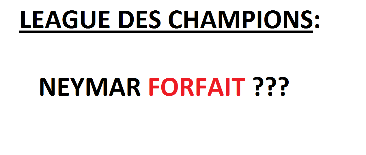 LEAGUE DES CHAMPIONS: NEYMAR FORFAIT ???