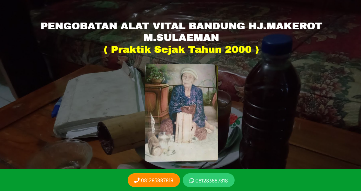 PENGOBATAN ALAT VITAL HJ.MAKEROT BANDUNG BERSAMA H.SULAEMAN JAWA BARAT