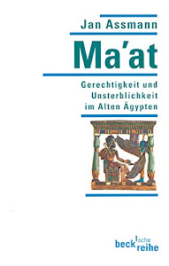 Ma'at. Gerechtigkeit und Unsterblichkeit im Alten Ägypten.