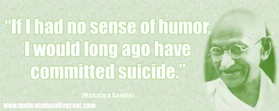  Mahatma Gandhi Inspirational Quotes Explained: “If I had no sense of humor, I would long ago have committed suicide.”