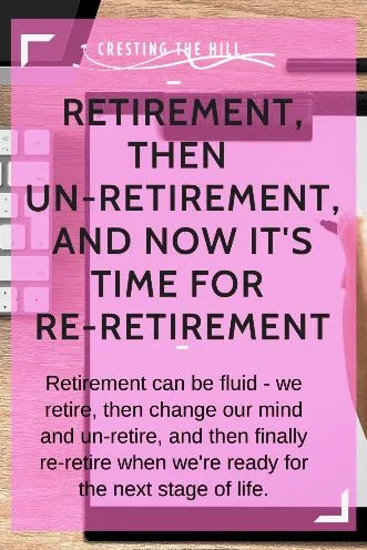 Retirement can be fluid - we retire, then change our mind and un-retire, and then finally re-retire when we're ready for the next stage of life.