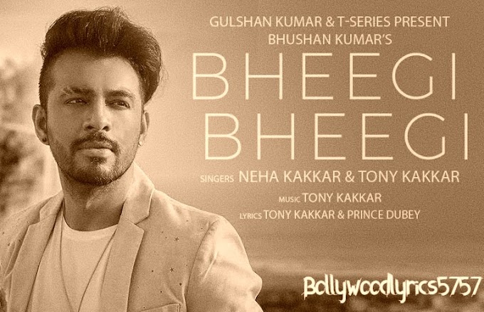 Bheegi Bheegi Lyrics By Neha Kakkar