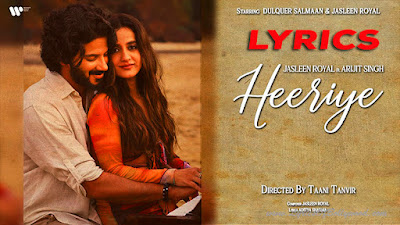 Heeriye Song Lyrics | Jasleen Royal, Arijit Singh | Dulquer Salmaan | Aditya Sharma | Taani Tanvir