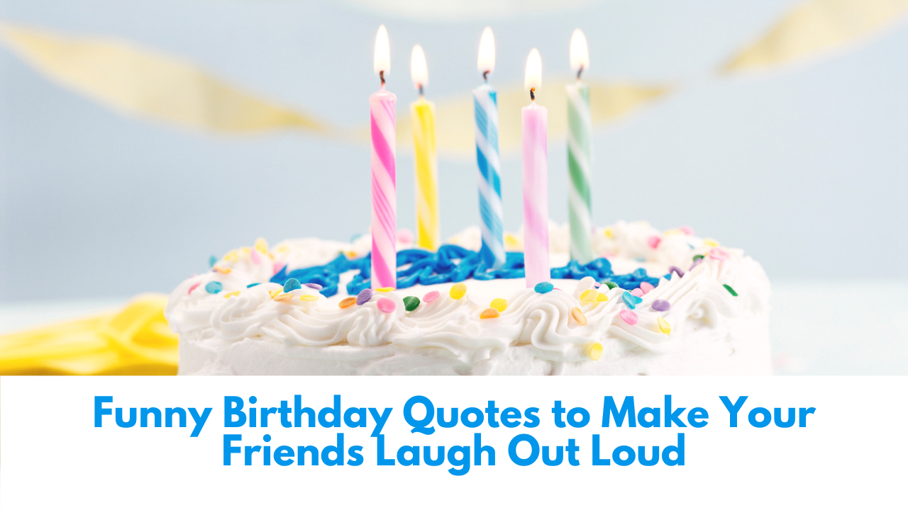 Funny Birthday Quotes to Make Your Friends Laugh Out Loud