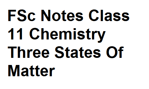 FSc Notes Class 11 Chemistry Three States Of Matter