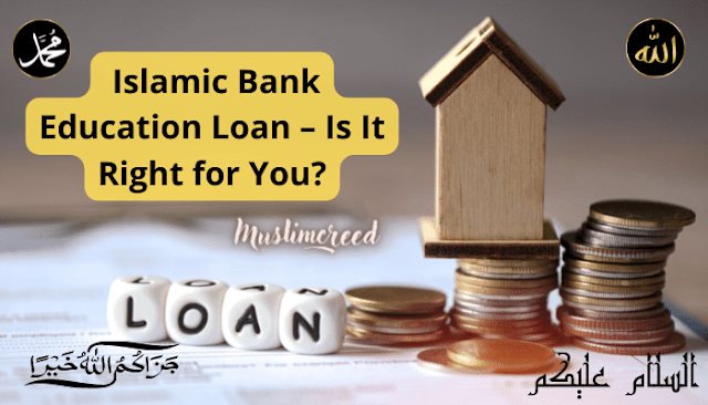 Islamic Bank Education Loan – Is It Right for You?