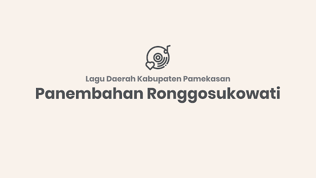 Mengenal Lagu Daerah Pamekasan "Panembahan Ronggosukowati"