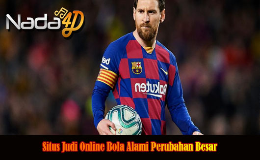 Situs Judi Online Bola Alami Perubahan Besar