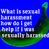 What is sexual harassment how do i get help if i was sexually harassed?