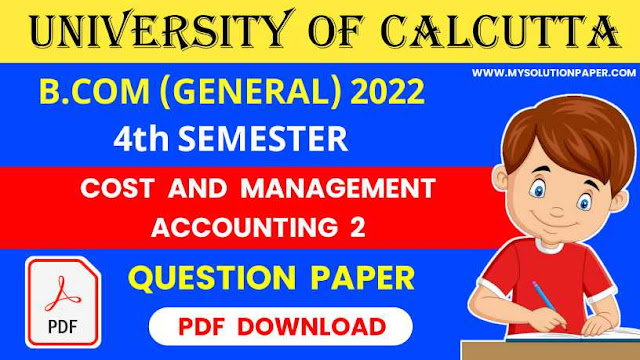 Download CU B.COM (General) Fourth Semester Cost and Management Accounting 2 Question Paper 2022 PDF.