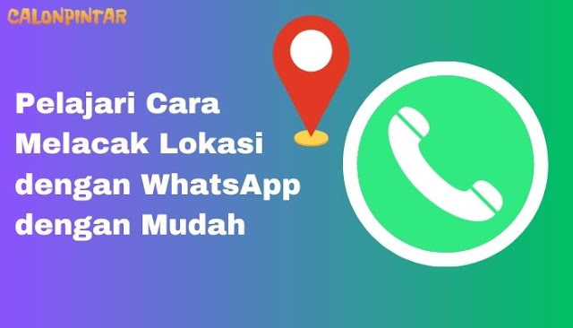 Lacak Posisi Teman atau Keluarga, Pelajari Cara Melacak Lokasi dengan WhatsApp dengan Mudah