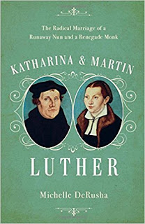  Katharina and Martin Luther: The Radical Marriage of a Runaway Nun and a Renegade Monk by Michelle DeRusha