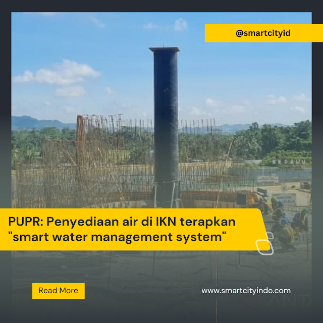 PUPR: Penyediaan air di IKN terapkan "smart water management system"
