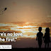 There's no love like the first.