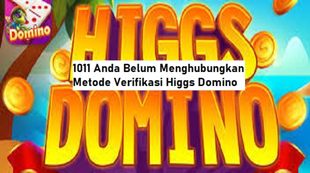 1011 Anda Belum Menghubungkan Metode Verifikasi Higgs Domino