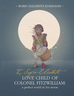 Book cover: I, Sofia-Elisabete, Love Child of Colonel Fitzwilliam: A Perfect World in the Moon by Robin Kobayashi