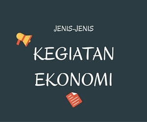 3 Jenis Kegiatan Ekonomi (Produksi, Distribusi, Konsumsi) Lengkap