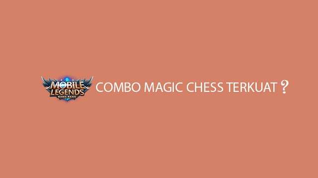 Combo Magic Chess Terkuat 2024 Update Terbaru