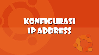 Konfigurasi IP Address di Ubuntu 16