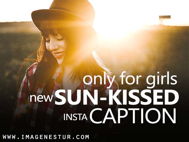 best and trending Sunkissed Photo Caption or Sunkissed captions for Insta pic for girls