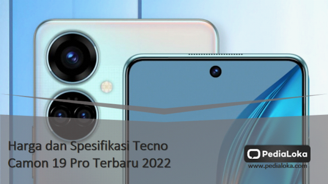 Harga dan Spesifikasi Tecno Camon 19 Pro Terbaru 2022