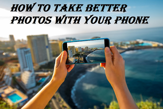 How to Take Better Photos With Your Phone