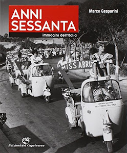 Anni Sessanta. Immagini dell'Italia. Ediz. illustrata