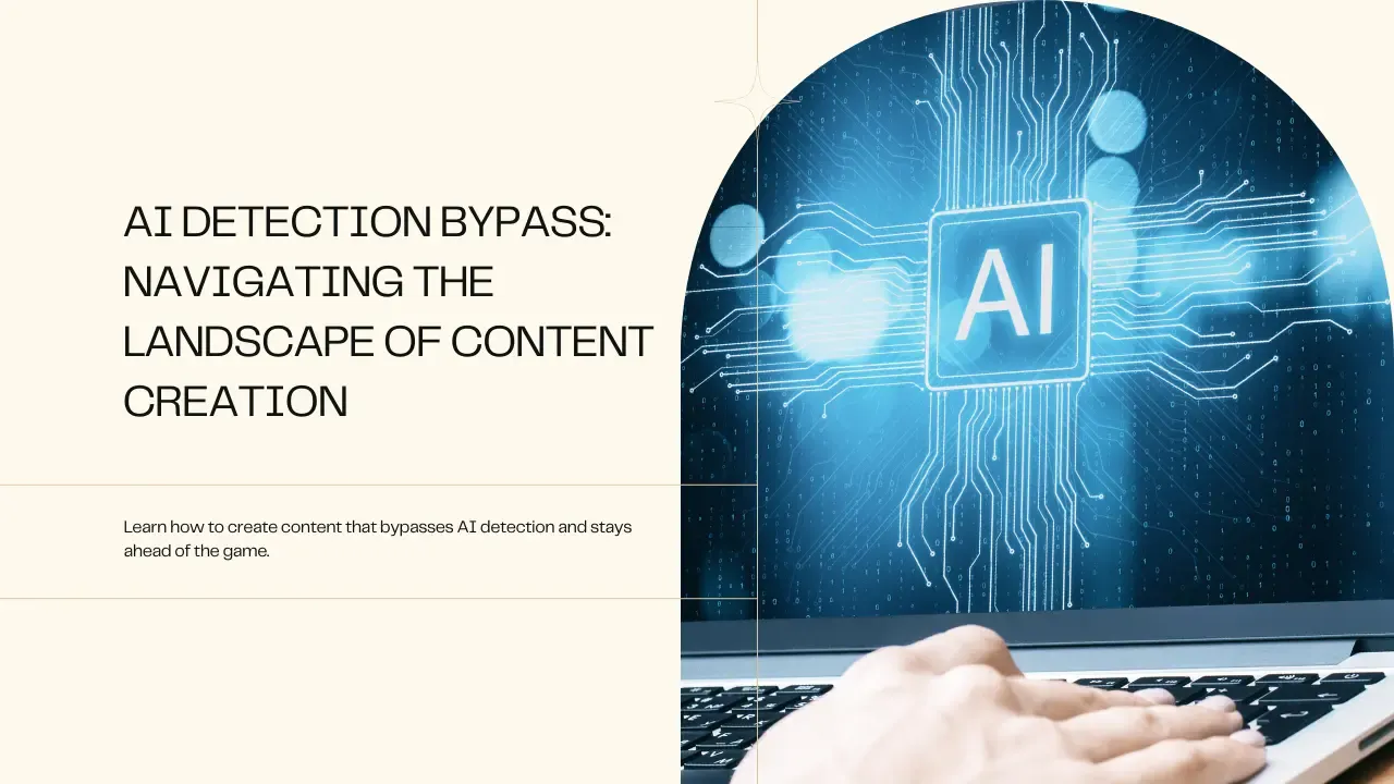 AI Detection Bypass: Navigating the Evolving Landscape of Content Creation AI Detection Bypass: Navigating the Evolving Landscape of Content Creation