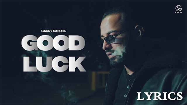 Good Luck Lyrics/Garry Sandhu