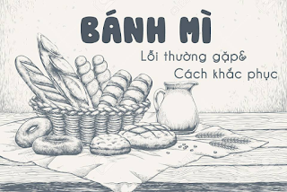 Cách làm bánh mì - bắt bệnh các lỗi thường gặp và cách khắc phục