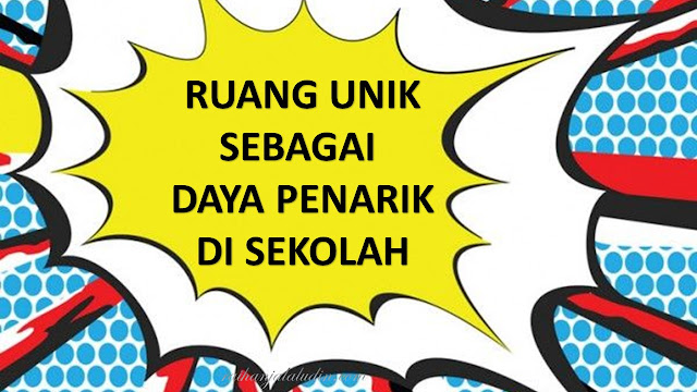 Ruang Unik Sebagai Daya Penarik di Sekolah