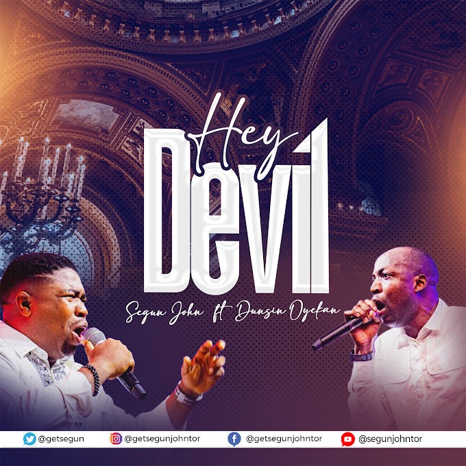 [Music + Video] Hey Devil - Segun John ft. Dunsin Oyekan
