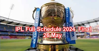 IPL Full Schedule 2024  Final 26 May jane full details