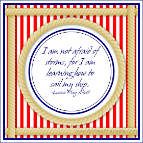 I am not afraid of storms, for I am learning how to sail my ship. -Louisa May Alcott