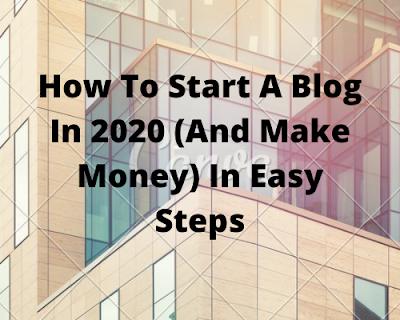 How To Start A Blog In 2020 (And Make Money) In Easy Steps