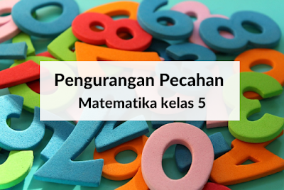 Pengurangan Pecahan - Matematika Kelas 5