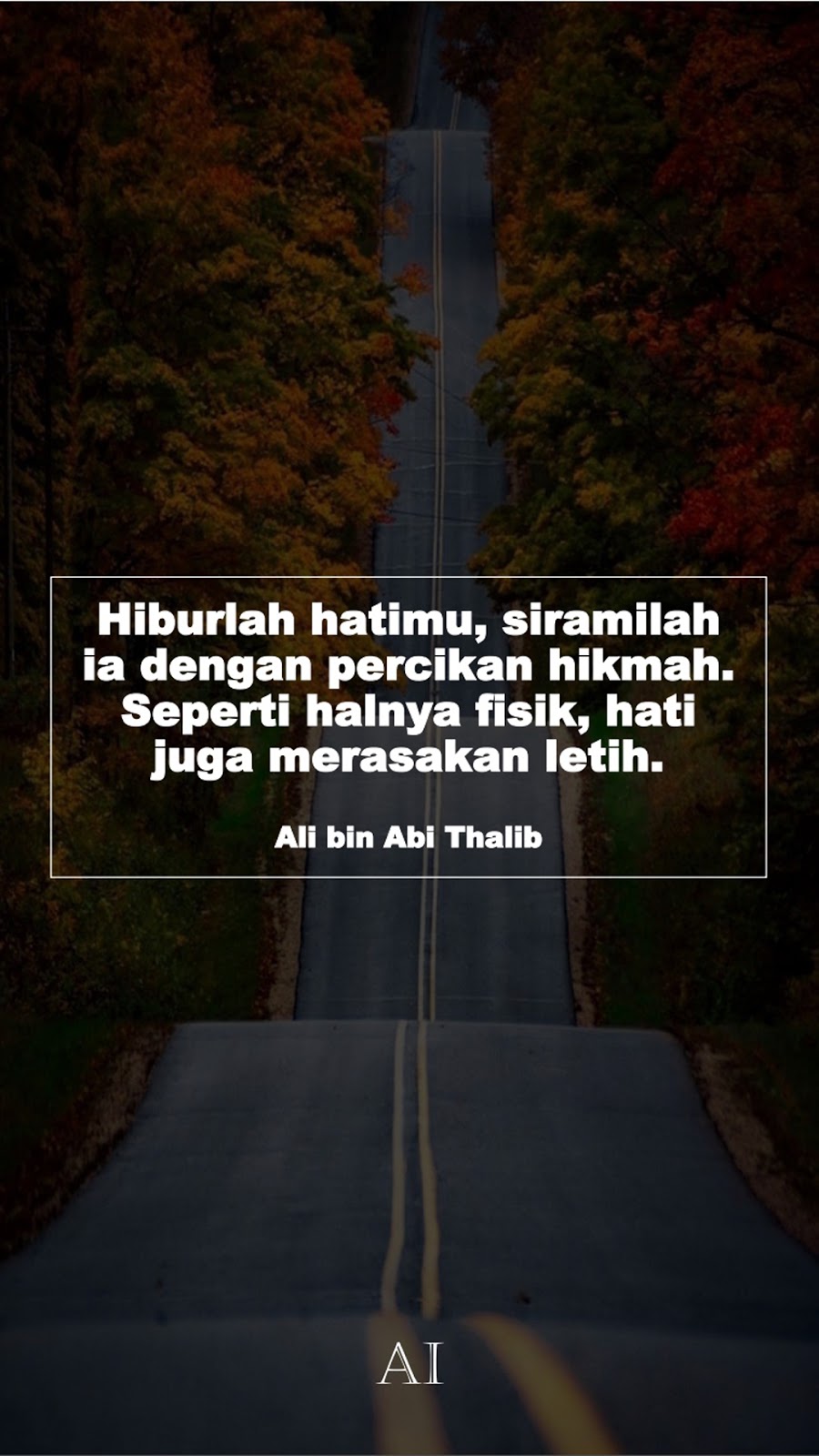 Wallpaper Kata Bijak Ali bin Abi Thalib  (Hiburlah hatimu, siramilah ia dengan percikan hikmah. Seperti halnya fisik, hati juga merasakan letih.)