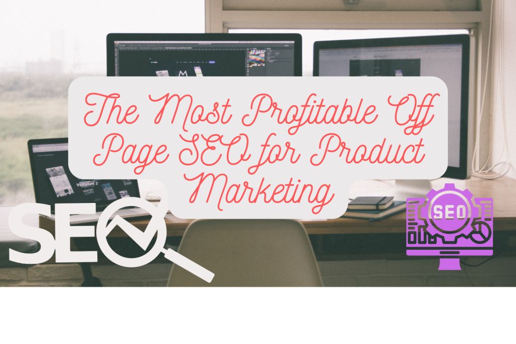 The Most Profitable Off Page SEO for Product Marketing