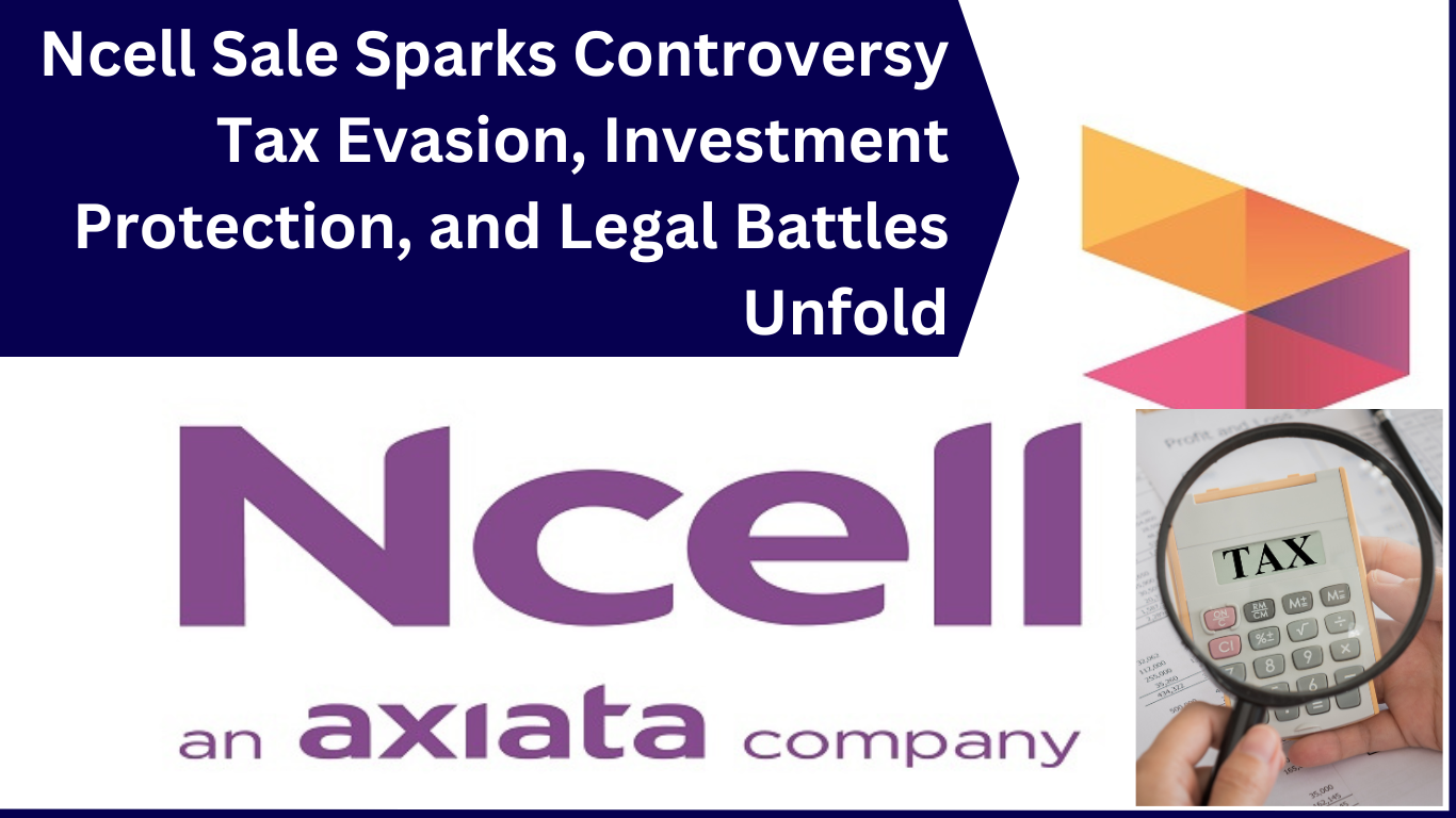 Ncell Sale Sparks Controversy: Tax Evasion, Investment Protection, and Legal Battles Unfold