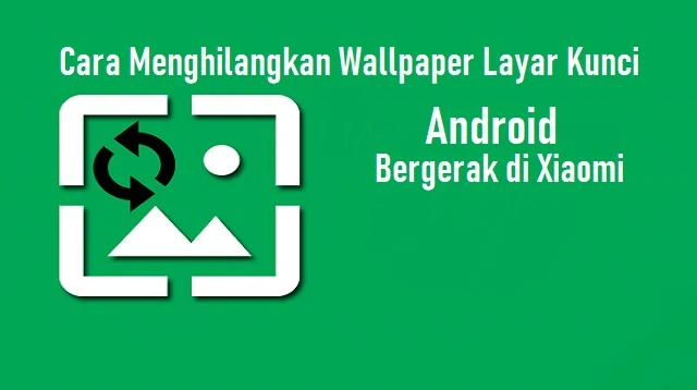 Cara Menghilangkan Wallpaper Layar Kunci Android