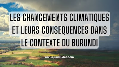 LES CHANGEMENTS CLIMATIQUES ET LEURS CONSEQUENCES DANS LE CONTEXTE DU BURUNDI