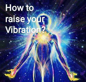 How to raise your Vibration?
