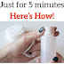 Just for 5 minutes, nail polish remover, here’s how!